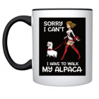 Coffee Mug - Sorry I have to walk my Alpaca